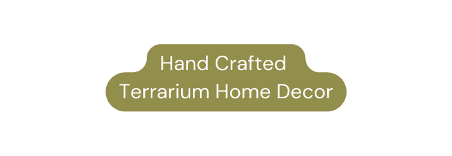 Hand Crafted Terrarium Home Decor